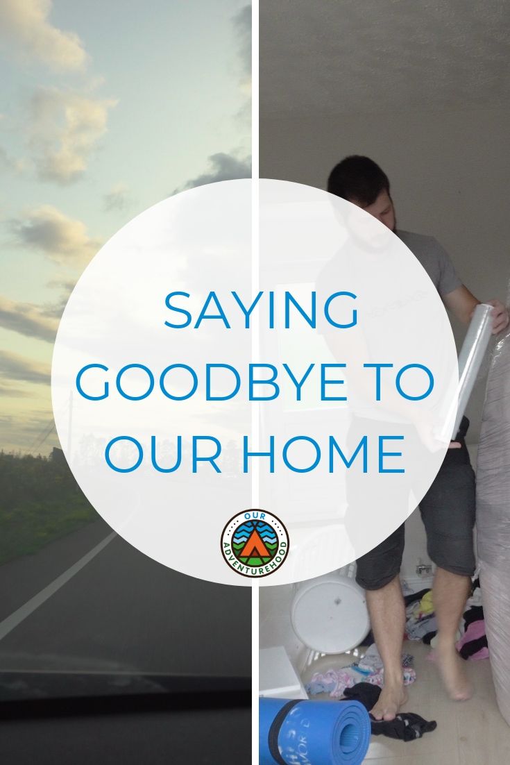 WE always knew the day woud come when we had to say goodbye to our home. But exciting travel plans are just around the corner.